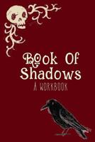 Book of Shadows, a Workbook: Grimoire Spell Book Journal 1724883542 Book Cover