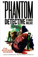 The Phantom Detective #3: The Beast-King Murders 1647202272 Book Cover