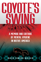 Coyote's Swing: A Memoir and Critique of Mental Hygiene in Native America 0874224209 Book Cover