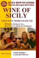 Wine of Sicily: Your Wine Problem-Solver (SICILY HOW-TO GUIDES. What to do, where to get it, and why it’s worth it.) B0GC6Y542H Book Cover