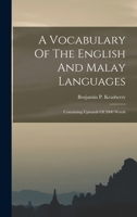 A Vocabulary Of The English And Malay Languages: Containing Upwards Of 2000 Words 1017223602 Book Cover