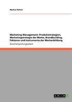 Marketing Management: Produktstrategien, Marketingstrategie der Marke, Brandbuilding, Faktoren und Instrumente der Markenbildung 3640730690 Book Cover