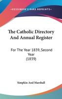 The Catholic Directory And Annual Register: For The Year 1839, Second Year 1104482665 Book Cover