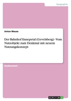 Der Bahnhof Ennepetal (Gevelsberg) - Vom Nutzobjekt zum Denkmal mit neuem Nutzungskonzept 3640902076 Book Cover