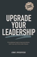 Upgrade Your Leadership: 8 Foundational Tools to Overcome Drama, Build Trust, and Thrive Under Pressure 173734145X Book Cover