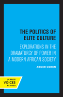 Politics of Elite Culture: Explorations in the Dramaturgy of Power in a Modern African Society 0520307194 Book Cover