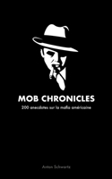Mob Chronicles: 200 anecdotes sur la mafia américaine (French Edition) 2322541524 Book Cover