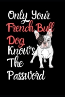 Only Your French Bull Dog Knows The Password: Combined Handy Address & Password Book & Internet Logbook in Alphabetical order. Useful Size For Purses ... Breeds Of Dogs For All Canine & Animal Lovers 1671465768 Book Cover