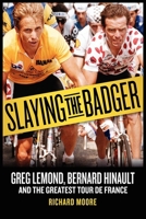 Slaying the Badger: LeMond, Hinault and the Greatest Ever Tour de France 1934030872 Book Cover