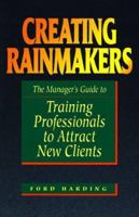 Creating Rainmakers : The Manager's Guide To Training Professionals To Attract New Clients 1558508465 Book Cover
