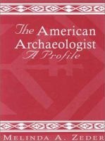 The American Archaeologist: A Profile 0761991921 Book Cover