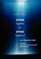 Are You LIVING Together, Or DYING Together? 1465343636 Book Cover