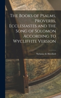 The Books of Psalms, Proverbs, Ecclesiastes and the Song of Solomon According to Wycliffite Version 1016456522 Book Cover