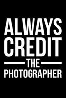 Always Credit The Photographer: Lined A5 Notebook for Photographers 170967069X Book Cover