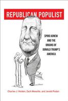Republican Populist: Spiro Agnew and the Origins of Donald Trump's America 0813943264 Book Cover