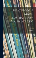 The Stubborn Mare. Illustrated by Manning DeV Lee 1013334663 Book Cover