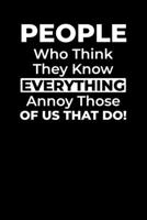 People Who Think They Know Everything Annoy Those Of Us That Do!: Blank Lined Office Notebook Journal for Coworker Gag Gift (Funny Notebook Series) B083XTG8PZ Book Cover