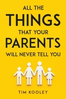 All the Things That Your Parents Will Never Tell You 183761248X Book Cover