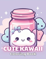 Cute Kawaii Coloring Book for Kids: 100+ Realistic, Exciting and Adorable Illustrations for All Ages B0CTGH2CGT Book Cover