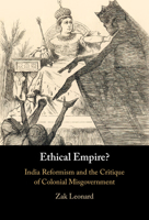 Ethical Empire?: India Reformism and the Critique of Colonial Misgovernment 1009321064 Book Cover