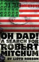 Oh Dad!: A Search for Robert Mitchum 1905762135 Book Cover