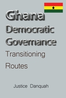 Ghana Democratic Governance: Transitioning Routes 1912483734 Book Cover