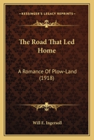 The Road That Led Home: A Romance of Plow-Land 0548635056 Book Cover