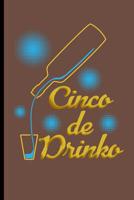 Cinco de Drinko: Cinco de Mayo Fiesta Notebooks Gift (6x9) Dot Grid Notebook 109374216X Book Cover