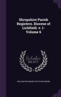 Shropshire Parish Registers. Diocese of Lichfield. V. 1- Volume 6 1347385738 Book Cover
