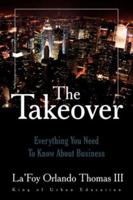 The Takeover: Everything You Need To Know About Business 1425962211 Book Cover