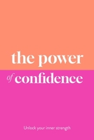 The Power of Confidence: Unlock Your Inner Strength 1789298903 Book Cover