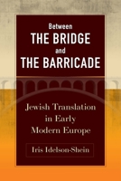 Between the Bridge and the Barricade: Jewish Translation in Early Modern Europe 1512824941 Book Cover