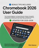 ChomeBook 2025 User Guide For Beginners and Seniors: The Complete Manual for Mastering ChromeOS, Google Workspace, and AI Tools - Step-by-Step Tutoria B0FW5H1D3K Book Cover