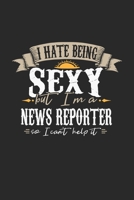 I Hate Being Sexy But I'm A News Reporter So I Can't Help It: News Reporter Notebook News Reporter Journal Handlettering Logbook 110 DOT GRID Paper Pages 6 x 9 1674018509 Book Cover