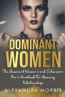 Dominant Women: The Dominant Women's and Submissive Men's Handbook For Amazing Relationships B0C499DLKT Book Cover