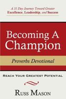 Becoming A Champion: A 31 Day Journey Toward Greater Excellence, Leadership, and Success 1539871878 Book Cover