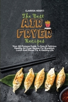 The Best Air Fryer Recipes: Your All-Purpose Guide To Easy & Delicious Healthy Air Fryer Recipes For Breakfast, Lunch And Dinner For A Healthy Life 1802864555 Book Cover
