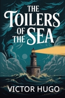 The Toilers of the Sea; A Novel - With Two Engravings From Original Pictures by Gustave Doré B0FSQJK6HV Book Cover