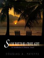 So You Want to be a Travel Agent: An Introduction to Domestic Travel 0133260003 Book Cover