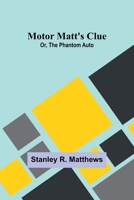 Motor Matt's Clue; Or, The Phantom Auto 9357954775 Book Cover
