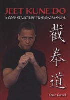 Jeet Kune Do: A Core Structure Training Manual 1847970036 Book Cover