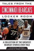 Tales from the Cincinnati Bearcats Locker Room: A Collection of the Greatest Bearcat Stories Ever Told 1613217153 Book Cover
