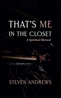 That's Me in the Closet: A Spiritual Memoir 1666770531 Book Cover