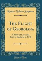 The Flight of Georgiana: A Story of Love and Peril in England in 1746 1983897493 Book Cover