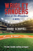 Wrigley Sanders: Born in the Bleachers 1483599191 Book Cover