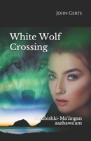 White Wolf Crossing: Waabishki-Ma'iingan aazhawa'am 1732603456 Book Cover