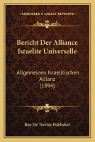 Bericht Der Alliance Israelite Universelle: Allgemeinen Israelitischen Allianz (1894) 1161015337 Book Cover