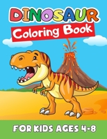 Dinosaur Coloring Book for Kids Ages 4-8: Great Gift for Boys & Girls, Ages 2-4, 3-5, 4-8. A Dinosaur Activity Book Adventure for Boys & Girls, Kindergarteners, Preschoolers, Toddlers, Kids, Babies. 1650840314 Book Cover
