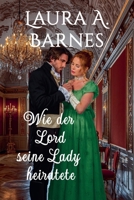 Wie der Lord seine Lady heiratete (Liebeswirren) (German Edition) B0F3BDH3B6 Book Cover