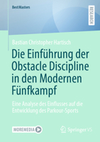 Die Einführung der Obstacle Discipline in den Modernen Fünfkampf: Eine Analyse des Einflusses auf die Entwicklung des Parkour-Sports (BestMasters) (German Edition) 365850885X Book Cover